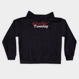 #TooFarTuesday Kids Hoodie